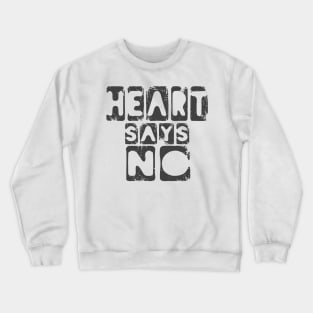 Heart Says No Funny Lovers Meme Crewneck Sweatshirt